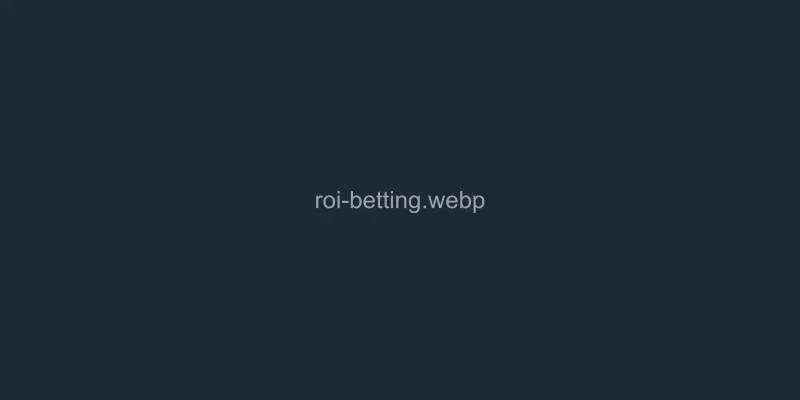 ROI in Betting: How to Measure Your Success